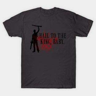 Hail to the king, baby. T-Shirt